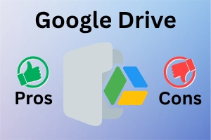 Pros and Cons of Google Drive: Are You Using It Right?