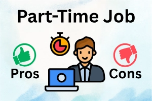 Pros and Cons of Part-Time Job: Detailed Guide