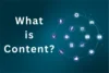 What is Content? Guide to Understanding Its Role - Post Thumbnail
